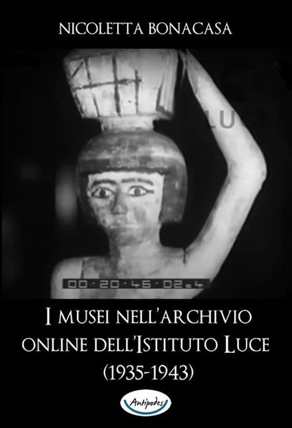 I musei nell'archivio online dell'Istituto Luce (1935-1943) - Nicoletta Bonacasa - ebook
