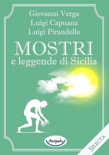Mostri e leggende di Sicilia - Luigi Pirandello,Giovanni Verga,Luigi Capuana - copertina