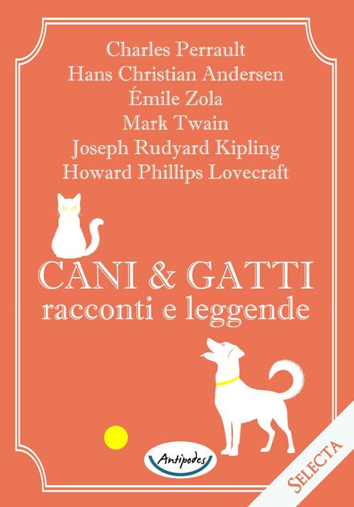 Cani e gatti. Racconti e leggende - Joseph Rudyard Kipling,Hans Christian Andersen,Howard Phillips Lovecraft - copertina