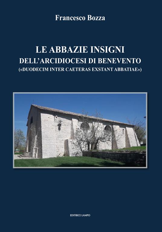 Le abbazie insigni dell'arcidiocesi di Benevento. («duodecim inter caeteras exsrant abbatiae») - Francesco Bozza - copertina