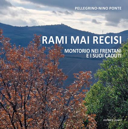 Rami mai recisi. Montorio nei Frentani e i suoi caduti - Pellegrino-Nino Ponte - copertina