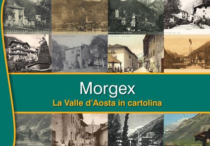 Morgex. La Valle d'Aosta in cartolina. Ediz. illustrata - copertina