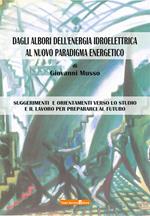 Dagli albori dell'energia idroelettrica al nuovo paradigma energetico. Suggerimenti e orientamenti verso lo studio e il lavoro per prepararci al futuro