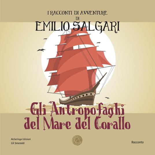 Gli antropofaghi del mare del corallo. I racconti di avventure di Emilio Salgari. Nuova ediz. - Emilio Salgari - copertina