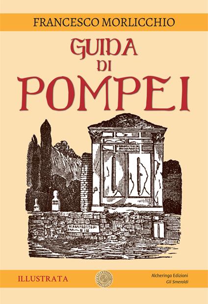 Guida di Pompei. Ediz. illustrata - Francesco Morlicchio - copertina