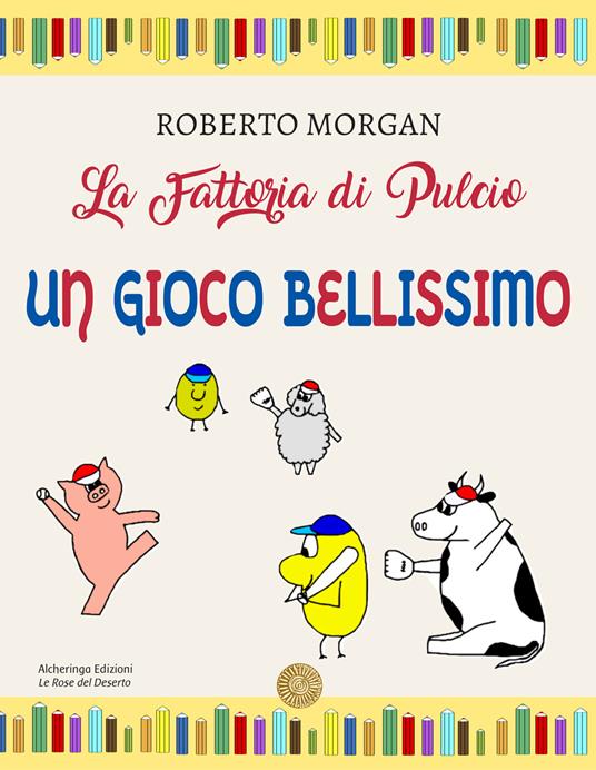 La fattoria di Pulcio. Un gioco bellissimo - Roberto Morgan - copertina