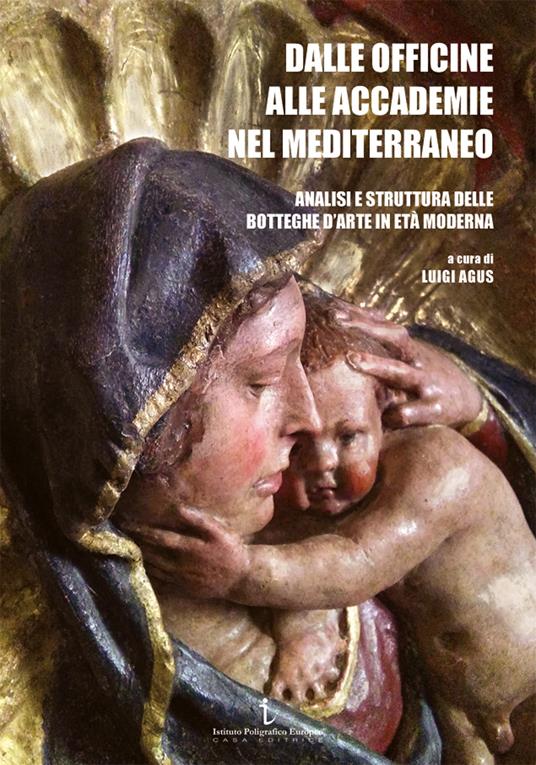 Dalle officine alle Accademie nel Mediterraneo. Analisi e struttura delle botteghe d'arte in età moderna. Ediz. illustrata - copertina