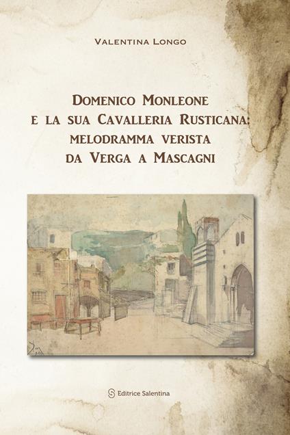 Domenico Monleone e la sua Cavalleria Rusticana: melodramma verista da Verga a Mascagni - Valentina Longo - copertina