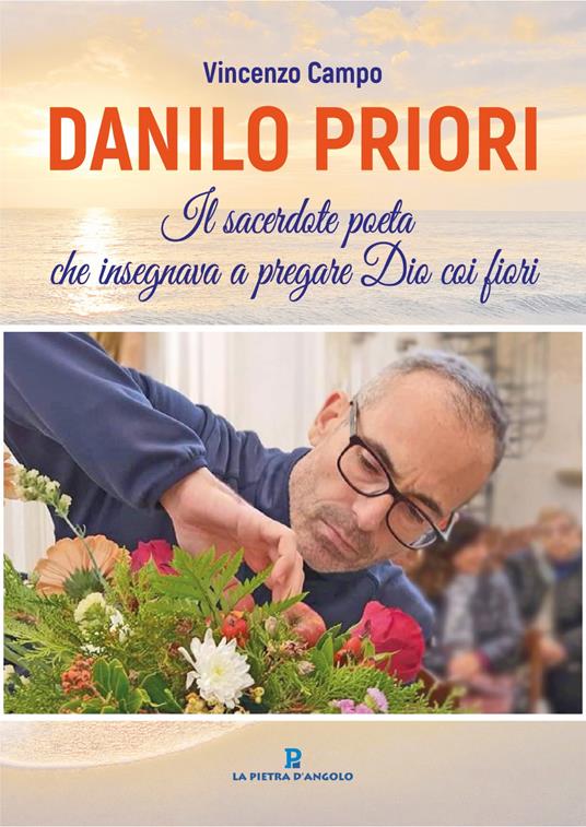 Danilo Priori. Il sacerdote che insegnava a pregare Dio coi fiori - Vincenzo Campo - copertina