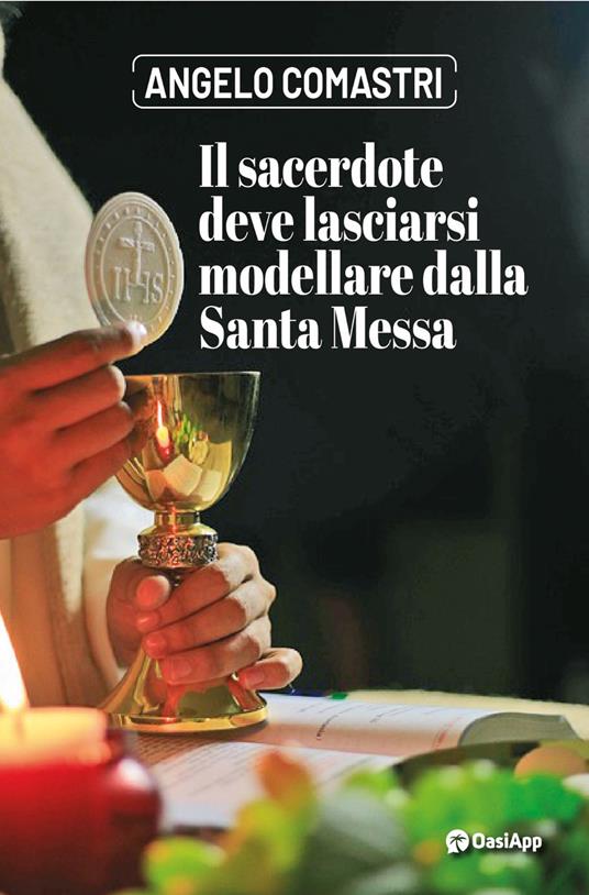 Il sacerdote deve lasciarsi modellare dalla Santa Messa - Angelo Comastri - copertina
