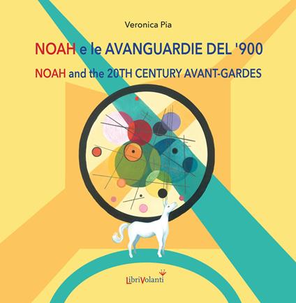 Noah e le avanguardie del '900. Ediz. italiana e inglese - Veronica Pia - copertina