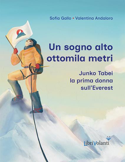 Un sogno alto ottomila metri. Junko Tabei, la prima donna sull'Everest - Sofia Gallo - copertina