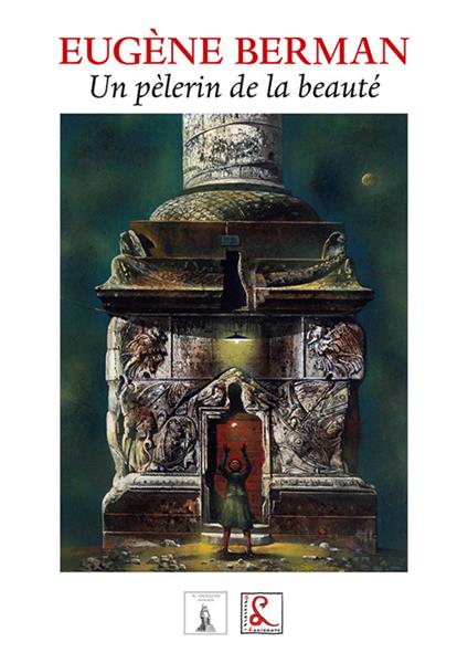 Eugene Berman. Un pèlerin de la beauté - Patrick Mauriès,Monica Cardarelli - copertina