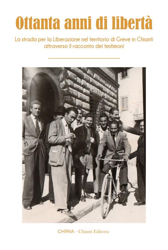 Ottanta anni di libertà. La strada per la Liberazione nel territorio di Greve in Chianti attraverso il racconto dei testimoni. Ediz. integrale - copertina