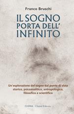Il sogno: porta dell'infinito. Un'esplorazione dal punto di vista storico, psicoanalitico, antropologico, filosofico e scientifico. Ediz. integrale