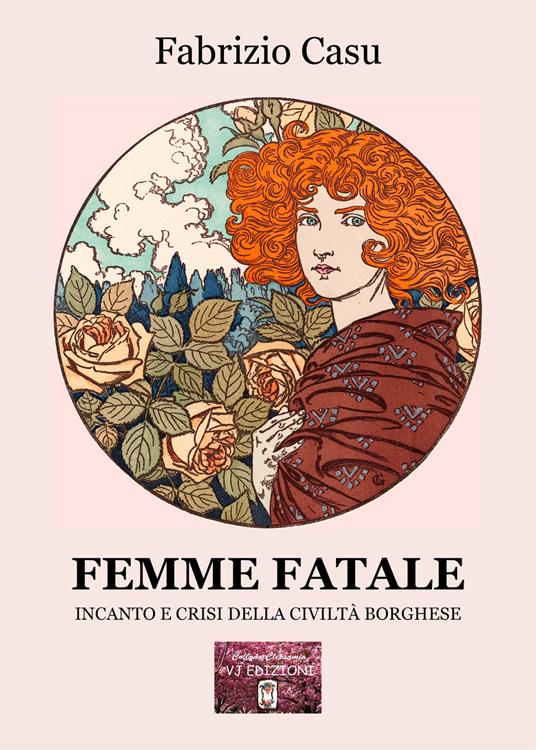 Femme fatale. Incanto e crisi della civiltà borghese - Fabrizio Casu - copertina