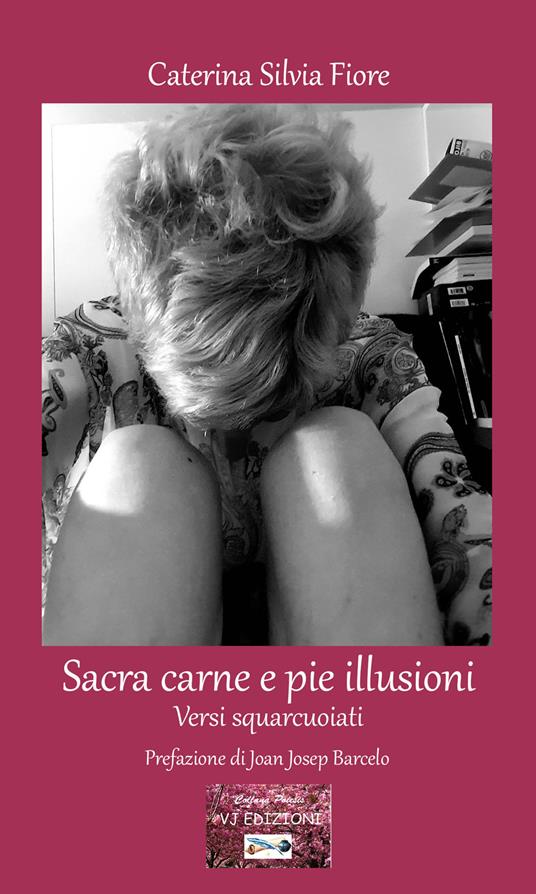 Sacra carne e pie illusioni. Versi squarcuoiati - Caterina Silvia Fiore - copertina