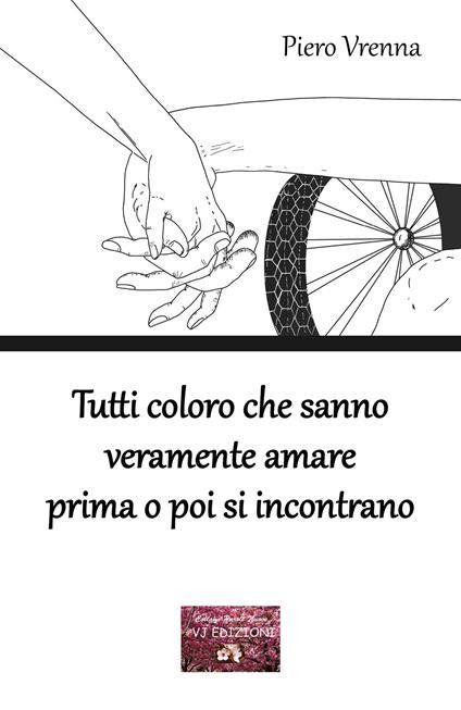 Tutti coloro che sanno veramente amare prima o poi si incontrano - Piero Vrenna - copertina
