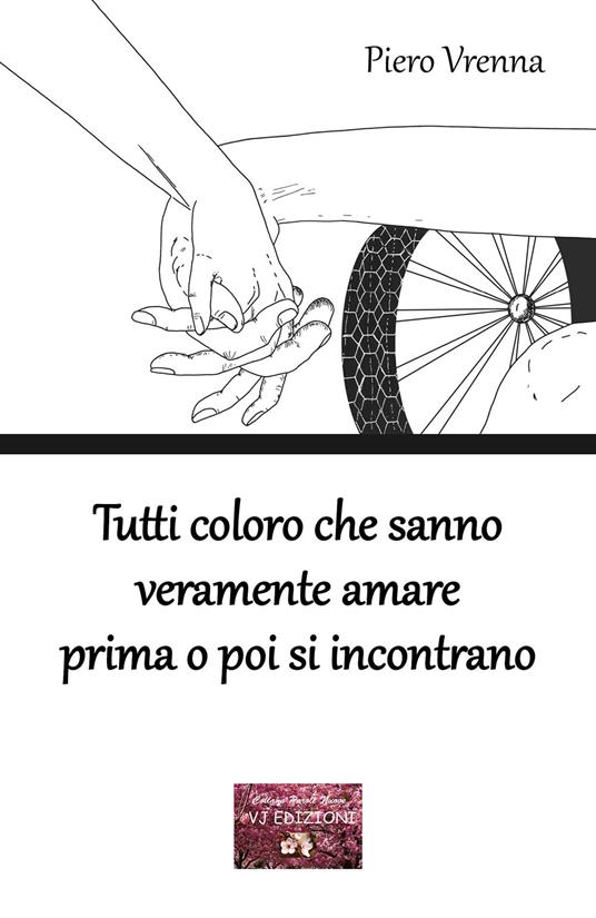 Tutti coloro che sanno veramente amare prima o poi si incontrano - Piero Vrenna - copertina
