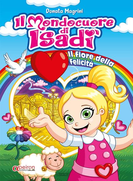 Mondocuore di Isadì: il fiore della felicità. Ediz. illustrata. Con QR-Code - Donata Magrini - copertina
