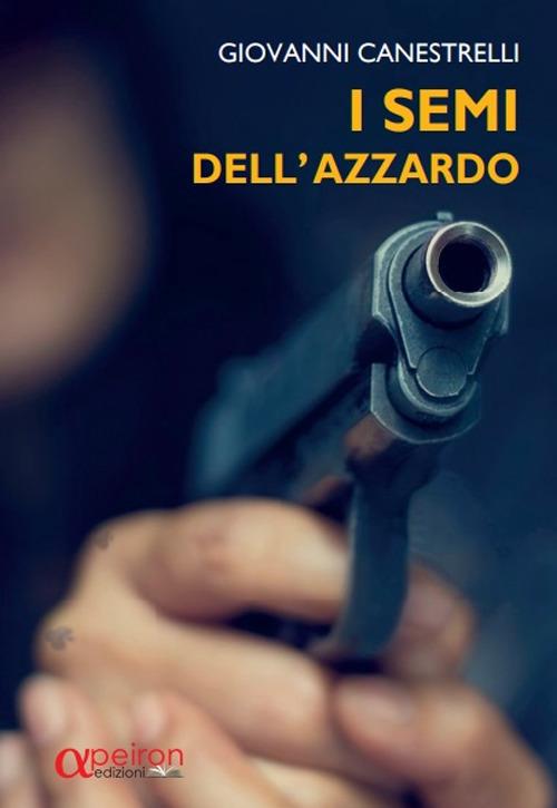 I semi dell'azzardo - Giovanni Canestrelli - copertina