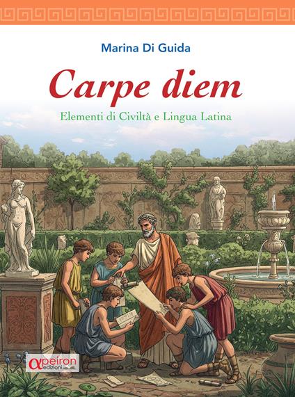 Carpe diem. Elementi di civiltà e lingua latina con dizionario latino integrato - Marina Di Guida - copertina