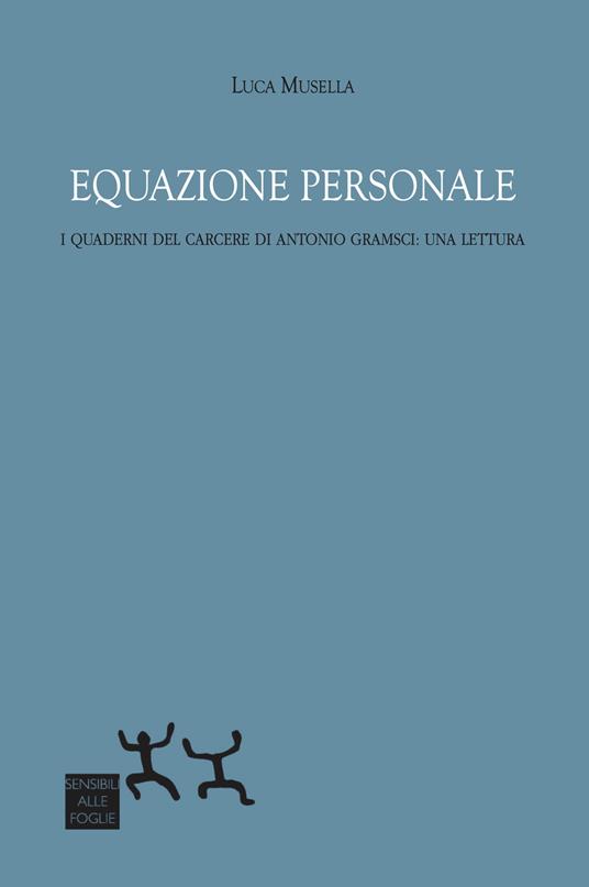 Equazione personale. I Quaderni del carcere di Antonio Gramsci: una lettura - Luca Musella - copertina