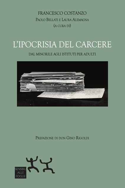 L'ipocrisia del carcere. Dal minorile agli istituti per adulti - Francesco Costanzo - copertina