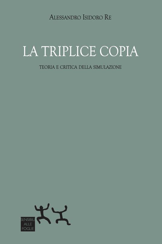La triplice copia. Teoria e critica della simulazione - Alessandro Isidoro Re - copertina