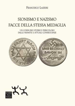 Libro Sionismo e nazismo facce della stessa medaglia. Un connubio storico pericoloso dalle nefaste e attuali conseguenze Francesco Lazzeri