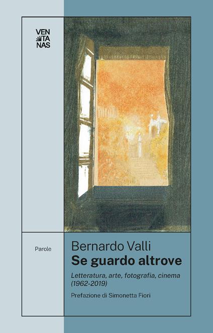 Se guardo altrove. Letteratura, arte, fotografia, cinema (1962-2019) - Bernardo Valli - copertina