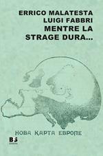 Mentre la strage dura... Scritti scelti su guerra, pace e rivoluzione (1914-1916). Nuova ediz.