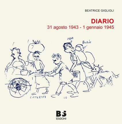 Diario. 31 agosto 1943 - 1 gennaio 1945 - Beatrice Giglioli,Antonio Ricci - copertina