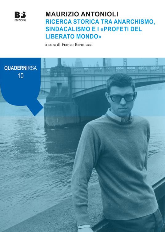Maurizio Antonioli. Ricerca storica tra anarchismo, sindacalismo e i «Profeti del liberato mondo» - copertina
