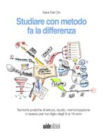 Studiare con metodo fa la differenza. Tecniche pratiche di lettura, studio, memorizzazione e ripasso per tuo figlio dagli 8 ai 18 anni