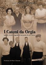 I Cateni da Orgia. Episodi, ricordi e leggende di una genia di osti e ostesse