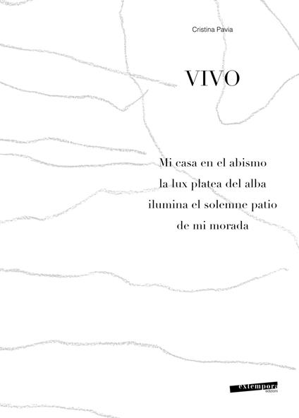 Vivo. Mi casa en el abismo la lux platea del alba ilumina el solemne patio de mi morada. Ediz. illustrata - Cristina Pavia - copertina