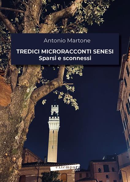 Tredici microracconti senesi sparsi e sconnessi - Antonio Martone - copertina