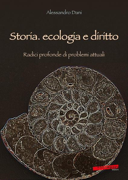 Storia, ecologia e diritto. Radici profonde di problemi attuali - Alessandro Dani - copertina