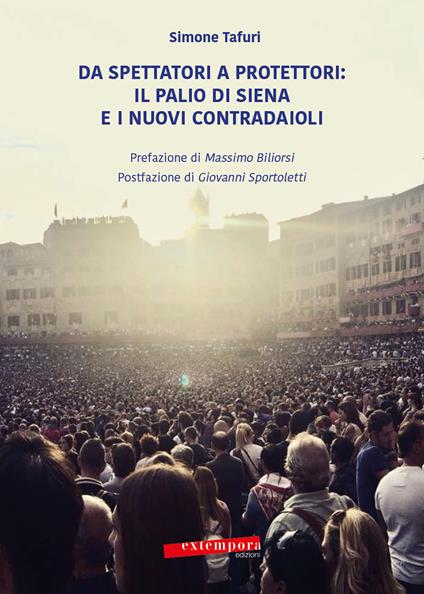 Da spettatori a protettori: Il Palio di Siena e i nuovi contradaioli - Simone Tafuri - copertina