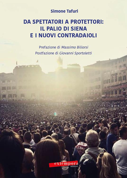Da spettatori a protettori: Il Palio di Siena e i nuovi contradaioli - Simone Tafuri - copertina