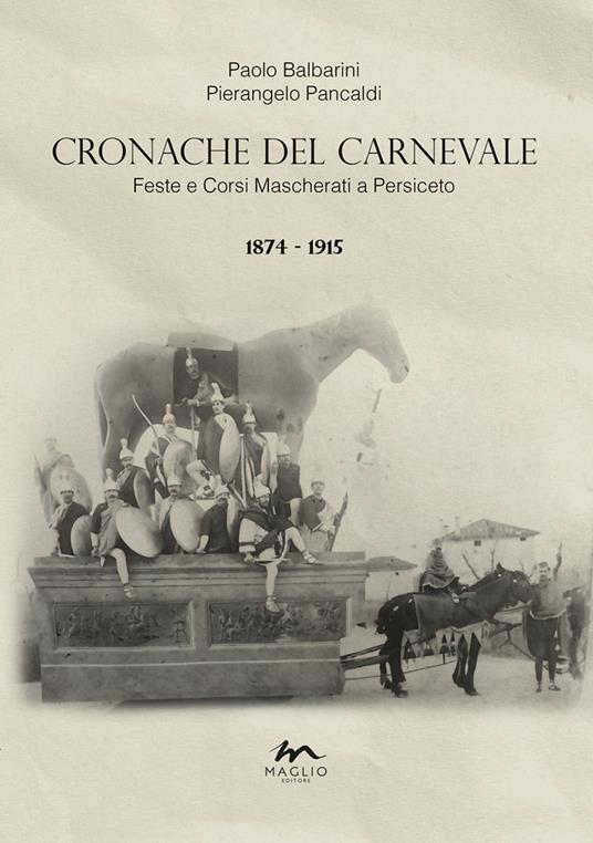 Cronache del Carnevale. Feste e corsi mascherati a Persiceto. Vol. 1: 1874-1915 - Paolo Balbarini,Pierangelo Pancaldi - copertina