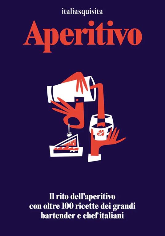 Aperitivo. Il rito dell'aperitivo con oltre 100 ricette dei grandi bartender e chef italiani - copertina