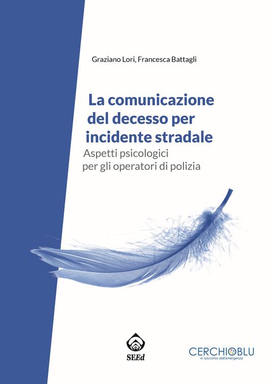 La comunicazione del decesso per incidente stradale. Aspetti psicologici per gli operatori di polizia - Francesca Battagli,Graziano Lori - ebook