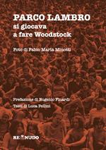 Parco Lambro. Si giocava a fare Woodstock
