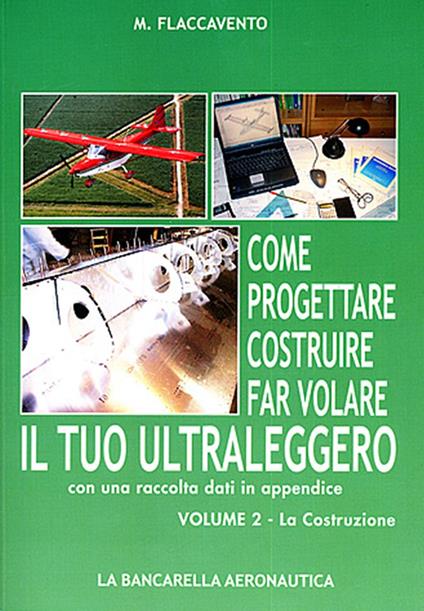Come progettare costruire far volare il tuo ultraleggero. Vol. 2: progettazione, La. - Michelangelo Flaccavento - copertina