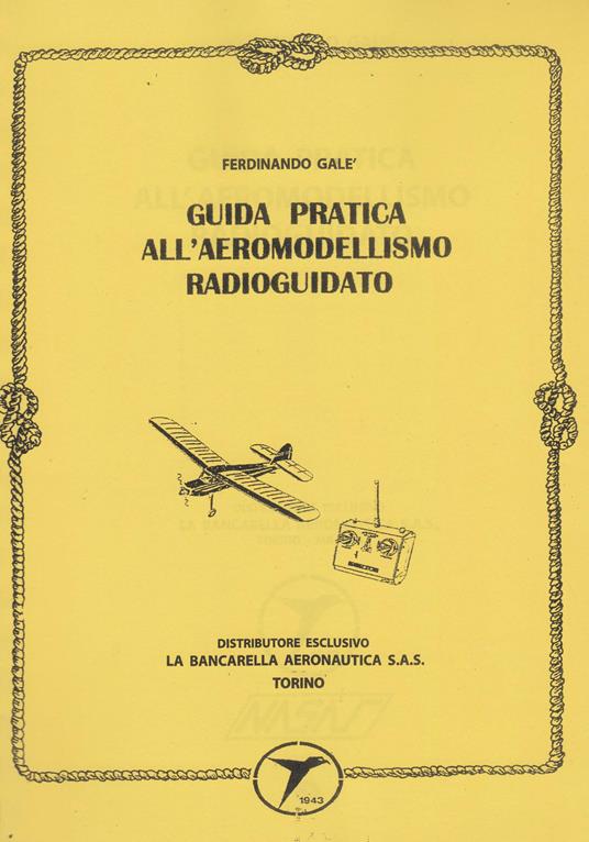 Guida pratica all'aeromodellismo radioguidati (rist. anastatica 1998) - Ferdinando Galè - copertina