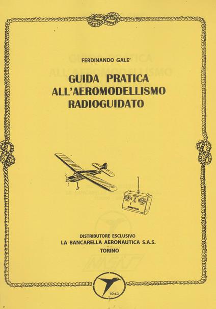 Guida pratica all'aeromodellismo radioguidati (rist. anastatica 1998) - Ferdinando Galè - copertina