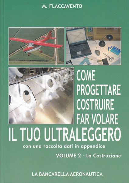 Come progettare costruire far volare il tuo ultraleggero. Vol. 2: La costruzione - Michelangelo Flaccavento - copertina
