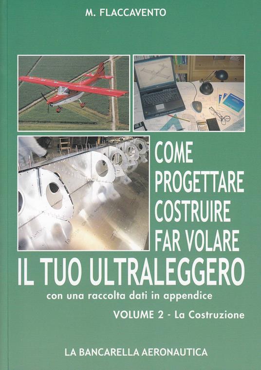 Come progettare costruire far volare il tuo ultraleggero. Vol. 2: La costruzione - Michelangelo Flaccavento - copertina